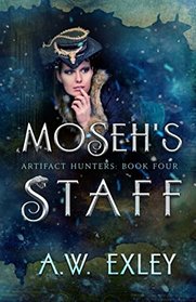 Moseh's Staff (The Artifact Hunters) (Volume 4)