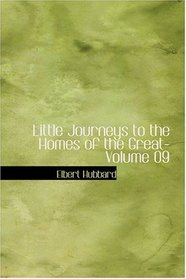 Little Journeys to the Homes of the Great- Volume 09