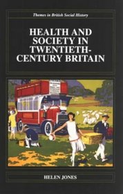 Health and Society in Twentieth-Century Britain (Themes in British Social History)