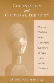 Colonialism and Cultural Identity: Crises of Tradition in the Anglophone Literatures of India, Africa, and the Caribbean