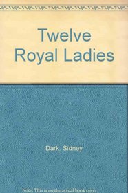 Twelve Royal Ladies (Essay index reprint series)