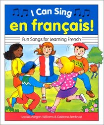 I Can Sing En Francais!: Fun Songs for Learning French