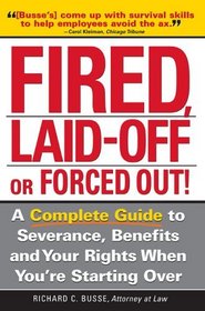 Fired, Laid Off Or Forced Out: A Complete Guide To Severance, Benefits And Your Rights When You're Starting Over