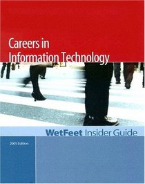 Careers in Information Technology: 2005 Edition: WetFeet Insider Guide