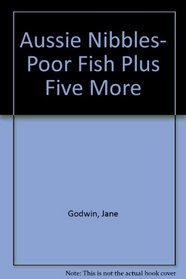 Aussie Nibbles- Poor Fish Plus Five More: Library Edition