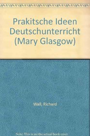 Prakitsche Ideen Deutschunterricht (Mary Glasgow) (German Edition)