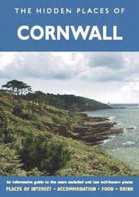 HIDDEN PLACES OF CORNWALL: A beautifully illustrated guide taking you on a relaxed but informative tour of Cornwall (Regional Hidden Places)