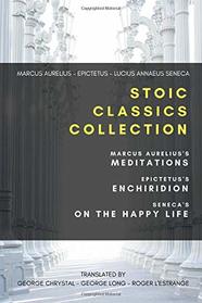 Stoic Classics Collection: Marcus Aurelius's Meditations, Epictetus's Enchiridion, Seneca's On The Happy Life