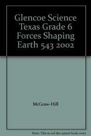 Glencoe Science Texas Grade 6 Forces Shaping Earth 543 2002