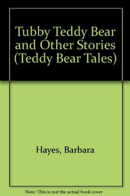 Tubby Teddy Bear and Other Stories (Teddy Bear Tales S)