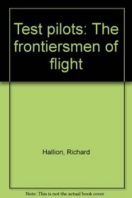 Test pilots: The frontiersmen of flight