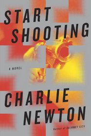 Start Shooting: A Novel