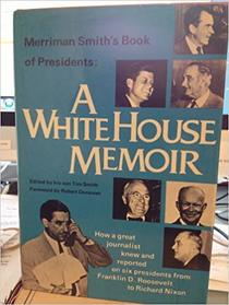 Merriman Smith's book of Presidents;: A White House memoir