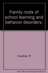 Family roots of school learning and behavior disorders,
