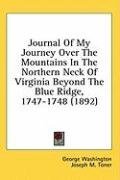 Journal Of My Journey Over The Mountains In The Northern Neck Of Virginia Beyond The Blue Ridge, 1747-1748 (1892)