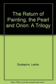 The Return of Painting, the Pearl and Orion: A Trilogy