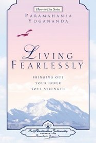 Living Fearlessly: Bringing Out Your Inner Soul Strength (How-to-Live Series)