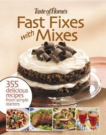 Fast Fixes with Mixes: 355 Delicious Recipes from Simple Starters