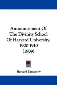 Announcement Of The Divinity School Of Harvard University, 1900-1910 (1909)