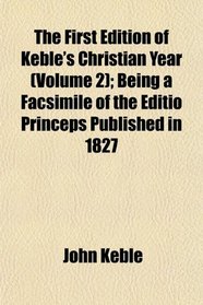 The First Edition of Keble's Christian Year (Volume 2); Being a Facsimile of the Editio Princeps Published in 1827