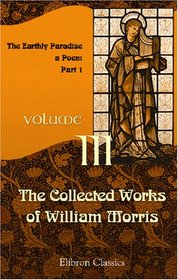 The Collected Works of William Morris: Volume 3. The Earthly Paradise: a Poem (Part 1)