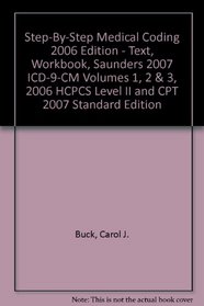 Step-by-Step Medical Coding 2006 Edition - Text, Workbook, Saunders 2007 ICD-9-CM Volumes 1, 2 & 3, 2006 HCPCS Level II and CPT 2007 Standard Edition Package