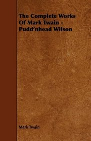 The Complete Works Of Mark Twain - Pudd'nhead Wilson