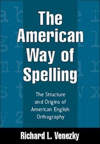 The American Way of Spelling: The Structure and Origins of American English Orthography