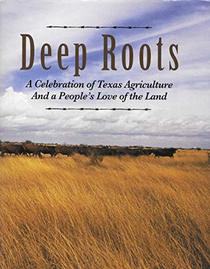 Deep Roots: A Celebration of Texas Agriculture and a People's Love of the Land