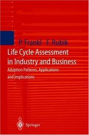 Life Cycle Assessment in Industry and Business: Adoption Patterns, Applications and Implications