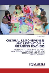 Cultural Responsiveness and Motivation in Preparing Teachers: Pre-service Teachers: Does Cultural Responsiveness Affect Anticipated Self-determination to Teach in Specific Settings?