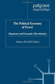 The Political Economy of Power: Hegemony and Economic Liberalism (Macmillan International Political Economy)