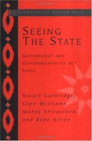 Seeing the State: Governance and Governmentality in India (Contemporary South Asia)
