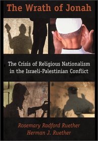The Wrath of Jonah: The Crisis of Religious Nationalism in the Israeli-Palestinian Conflict