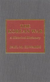 The Korean War: A Historical Dictionary (Historical Dictionaries of War, Revolution, and Civil Unrest, No. 23)