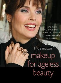 Makeup for Ageless Beauty: More than 40 Colorful, Creative Looks for Women 40 and Over