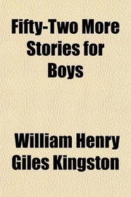 Fifty-Two More Stories for Boys