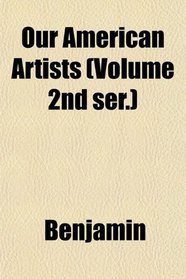 Our American Artists (Volume 2nd ser.)