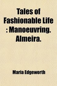 Tales of Fashionable Life: Manoeuvring. Almeira.