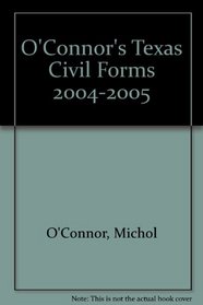 O'Connor's Texas Civil Forms 2004-2005