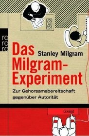Das Milgram - Experiment. Zur Gehorsamsbereitschaft gegenber Autoritt.