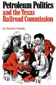 Petroleum Politics and the Texas Railroad Commission (Elma Dill Russell Spencer Foundation Series)