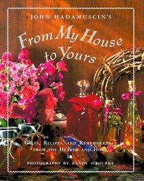 From My House To Yours : Gifts, Recipes, and Remembrances from the Heart of the Home