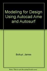 Modeling for Design Using Autocad 12, Ame, and Autosurf/Book and Disk (General Engineering)