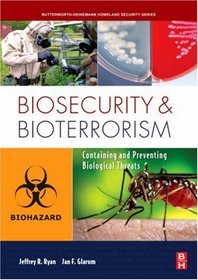 Biosecurity and Bioterrorism: Containing and Preventing Biological Threats (Butterworth-Heinemann Homeland Security)