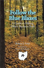 Follow Blue Blazes: Guide To Hiking Ohio'S Buckeye Trail (Ohio Bicentennial)
