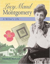 Lucy Maud Montgomery: A Writer's Life (Snapshots: Images of People and Places in History)