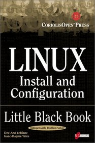 Linux Install and Configuration Little Black Book: The Must-Have Troubleshooting Guide to Installing and Configuring Linux