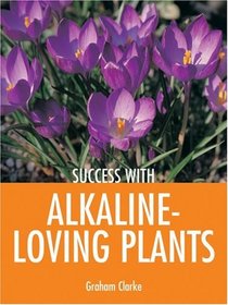 Success with Alkaline-Loving Plants (Success with Gardening)
