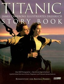 Titanic Story Book James Camerons Illustriertes Drehbuch ; Ausfu?hrliches Interview Mit Autor, Regisseur Und Produzent James Cameron